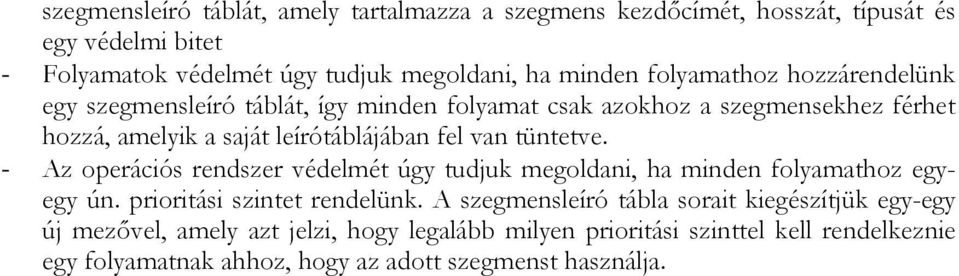 tüntetve. - Az operációs rendszer védelmét úgy tudjuk megoldani, ha minden folyamathoz egyegy ún. prioritási szintet rendelünk.