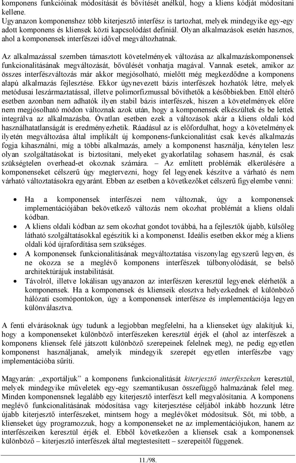 Olyan alkalmazások esetén hasznos, ahol a komponensek interfészei idővel megváltozhatnak.