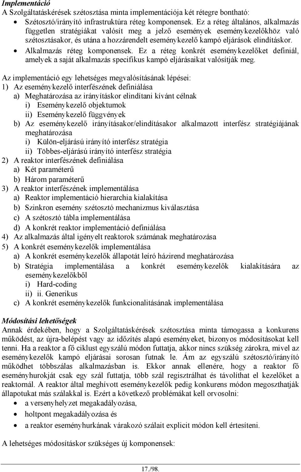 Alkalmazás réteg komponensek. Ez a réteg konkrét eseménykezelőket definiál, amelyek a saját alkalmazás specifikus kampó eljárásaikat valósítják meg.