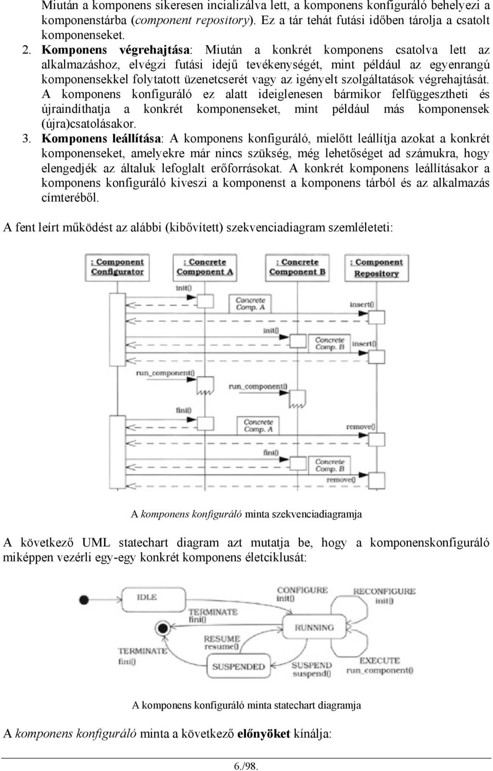 igényelt szolgáltatások végrehajtását.