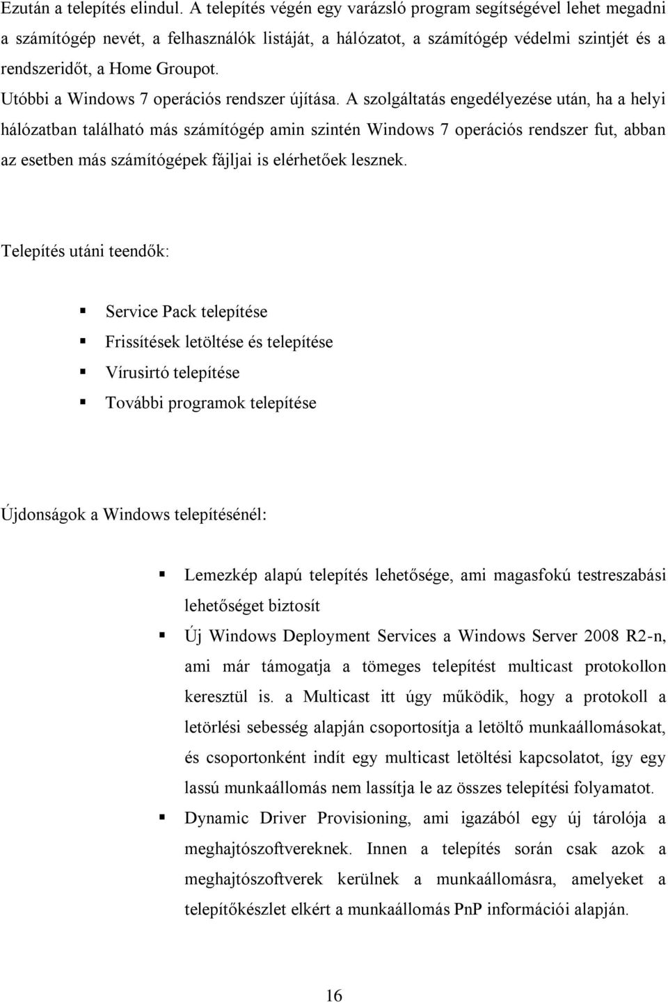 Utóbbi a Windows 7 operációs rendszer újítása.