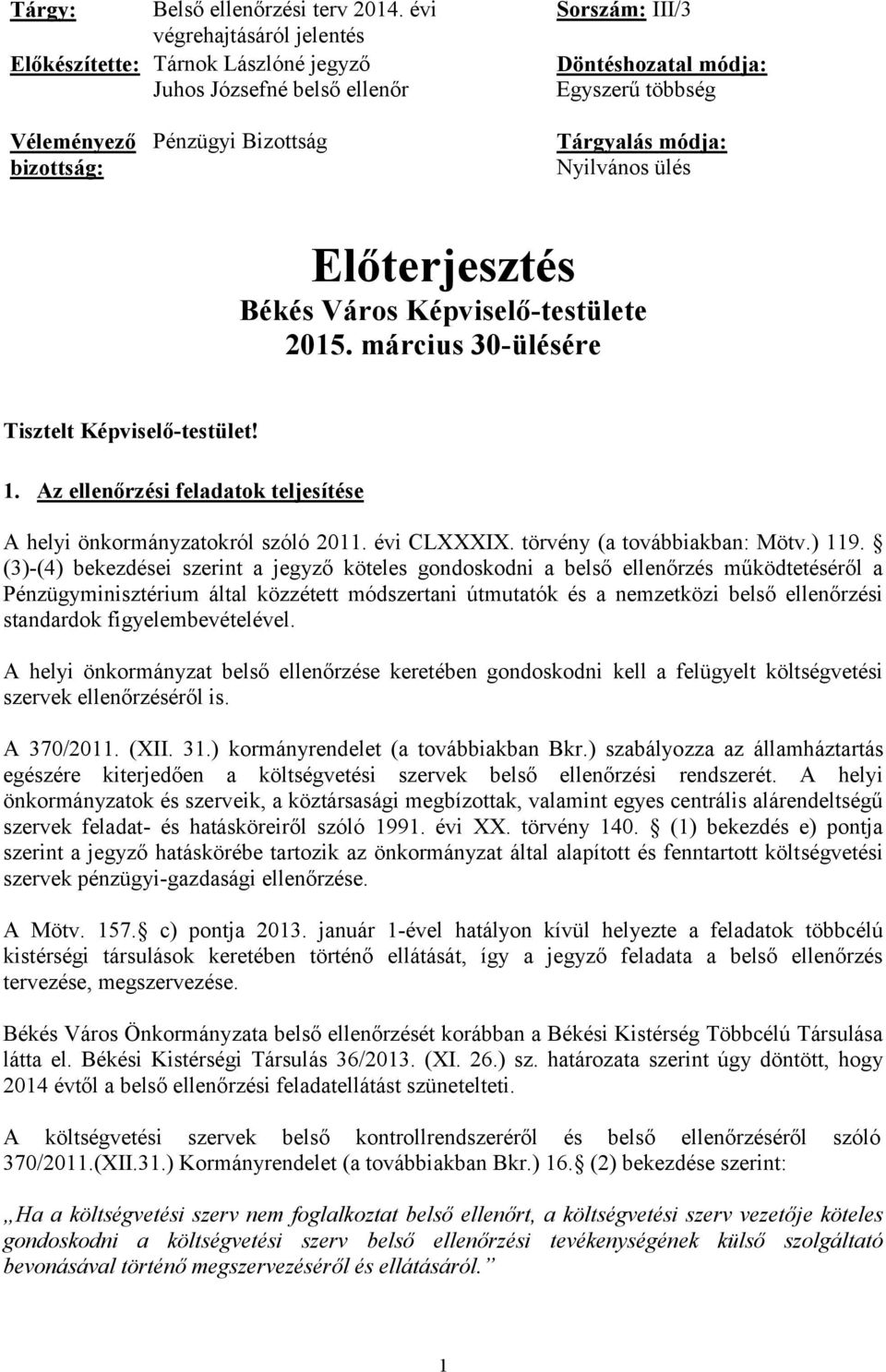 Tárgyalás módja: Nyilvános ülés Előterjesztés Békés Város Képviselő-testülete 2015. március 30-ülésére Tisztelt Képviselő-testület! 1.