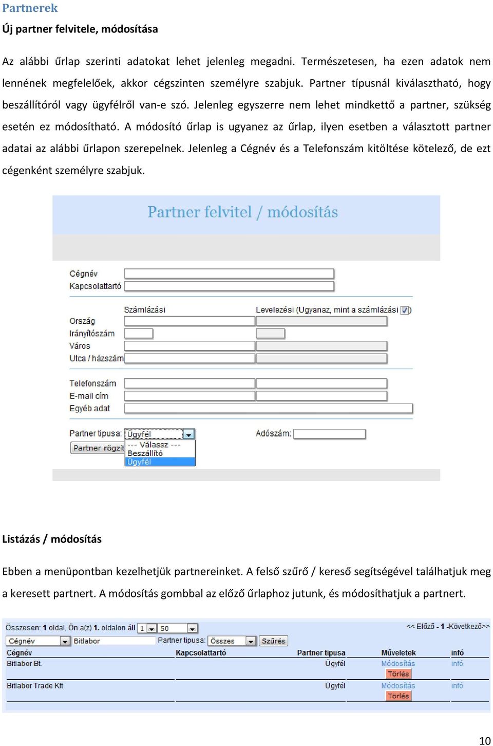 A módosító űrlap is ugyanez az űrlap, ilyen esetben a választott partner adatai az alábbi űrlapon szerepelnek.