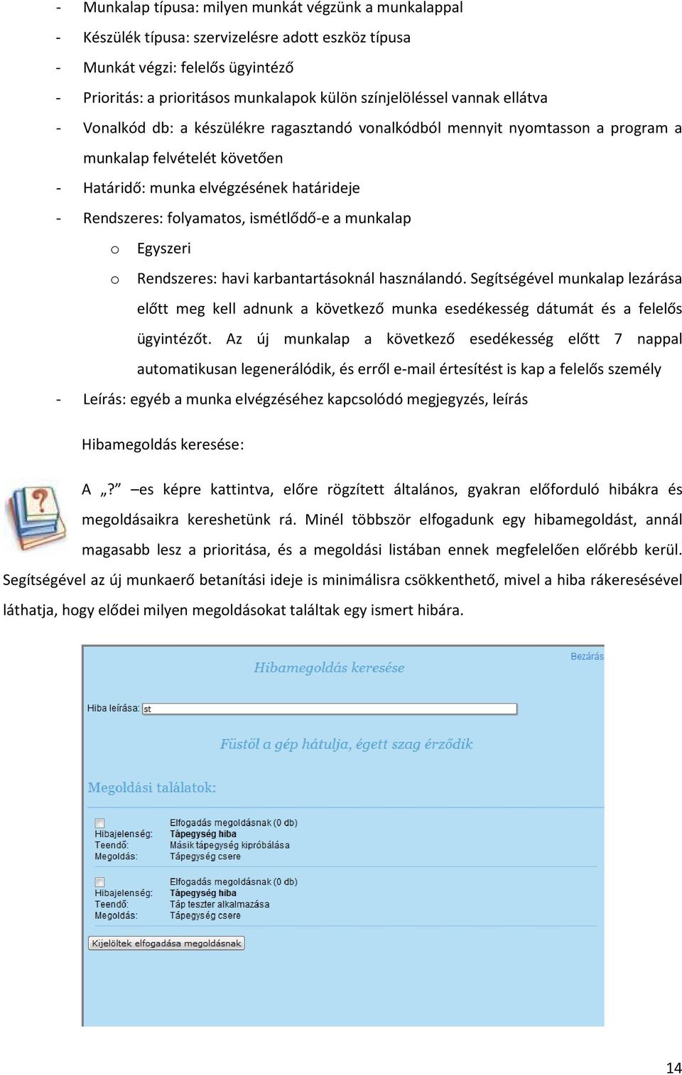 folyamatos, ismétlődő-e a munkalap o Egyszeri o Rendszeres: havi karbantartásoknál használandó.