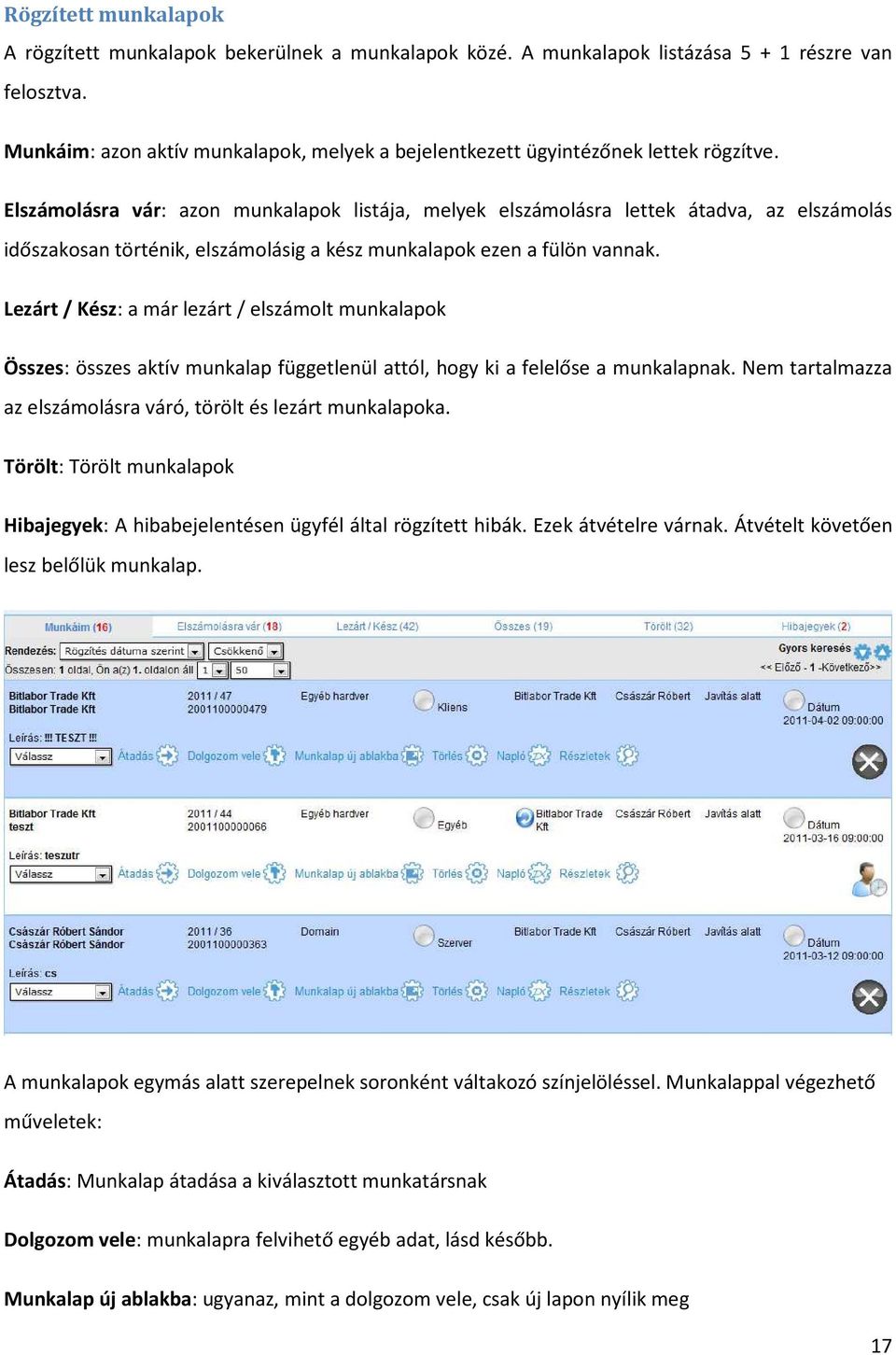 Elszámolásra vár: azon munkalapok listája, melyek elszámolásra lettek átadva, az elszámolás időszakosan történik, elszámolásig a kész munkalapok ezen a fülön vannak.