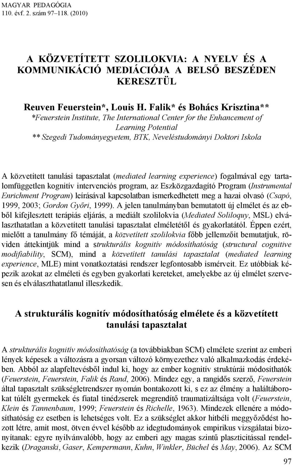 tanulási tapasztalat (mediated learning experience) fogalmával egy tartalomfüggetlen kognitív intervenciós program, az Eszközgazdagító Program (Instrumental Enrichment Program) leírásával