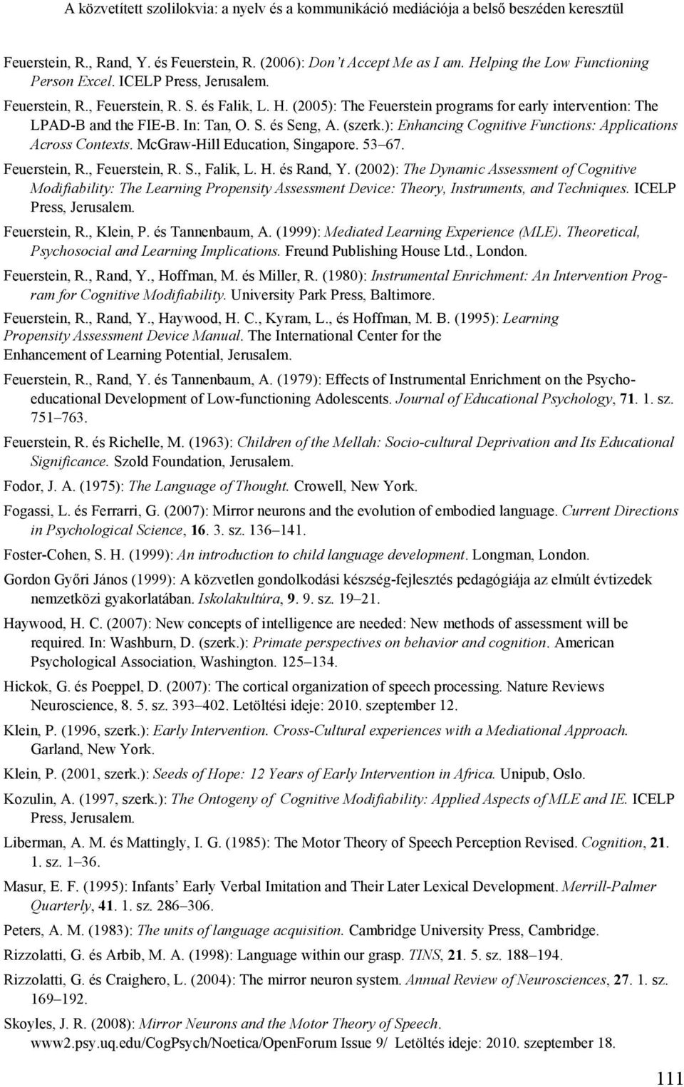 In: Tan, O. S. és Seng, A. (szerk.): Enhancing Cognitive Functions: Applications Across Contexts. McGraw-Hill Education, Singapore. 53 67. Feuerstein, R., Feuerstein, R. S., Falik, L. H. és Rand, Y.