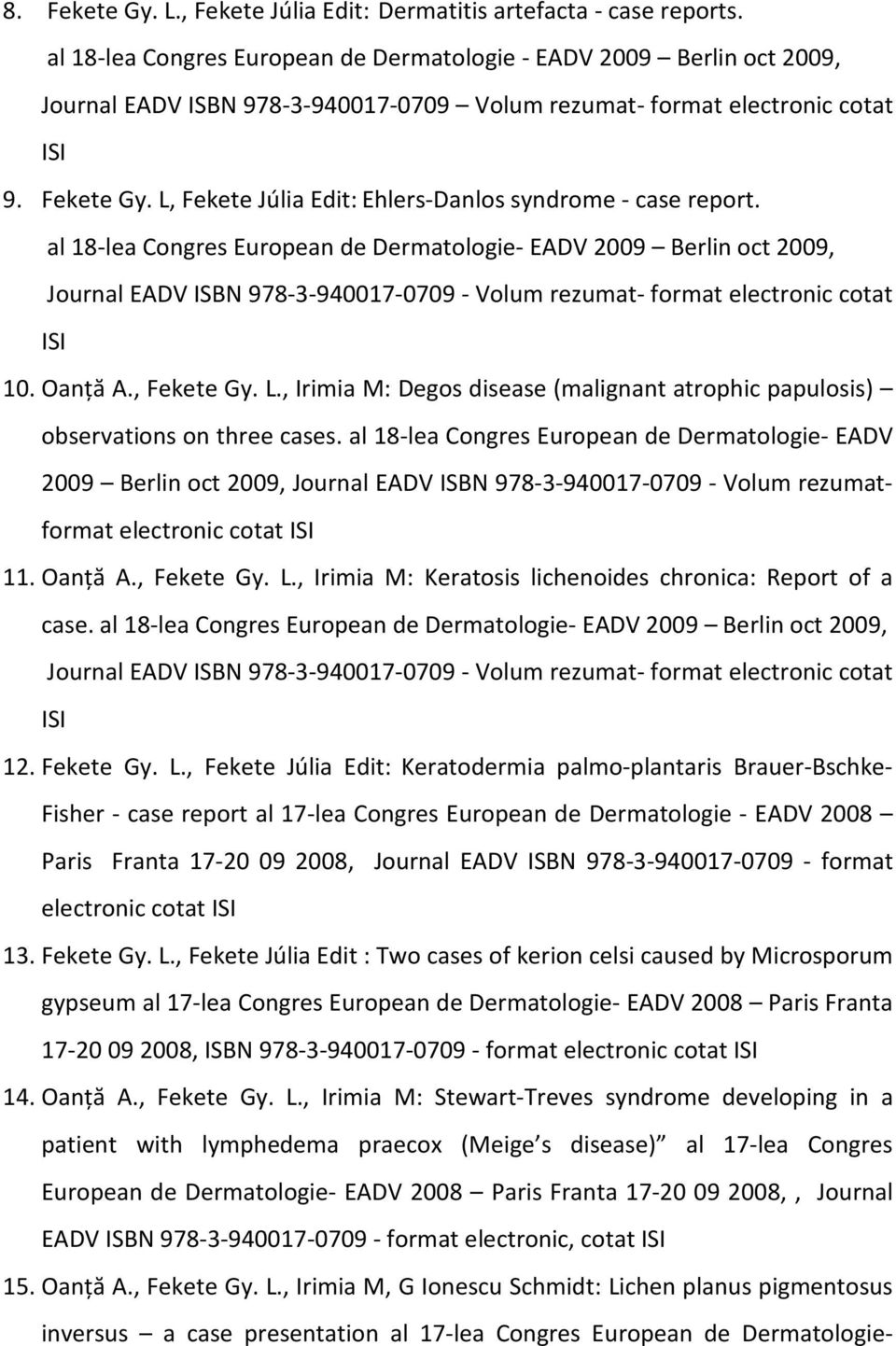 L, Fekete Júlia Edit:Ehlers-Danlos syndrome - case report.