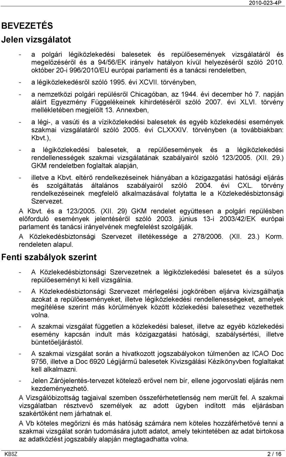 napján aláírt Egyezmény Függelékeinek kihirdetéséről szóló 2007. évi XLVI. törvény mellékletében megjelölt 13.