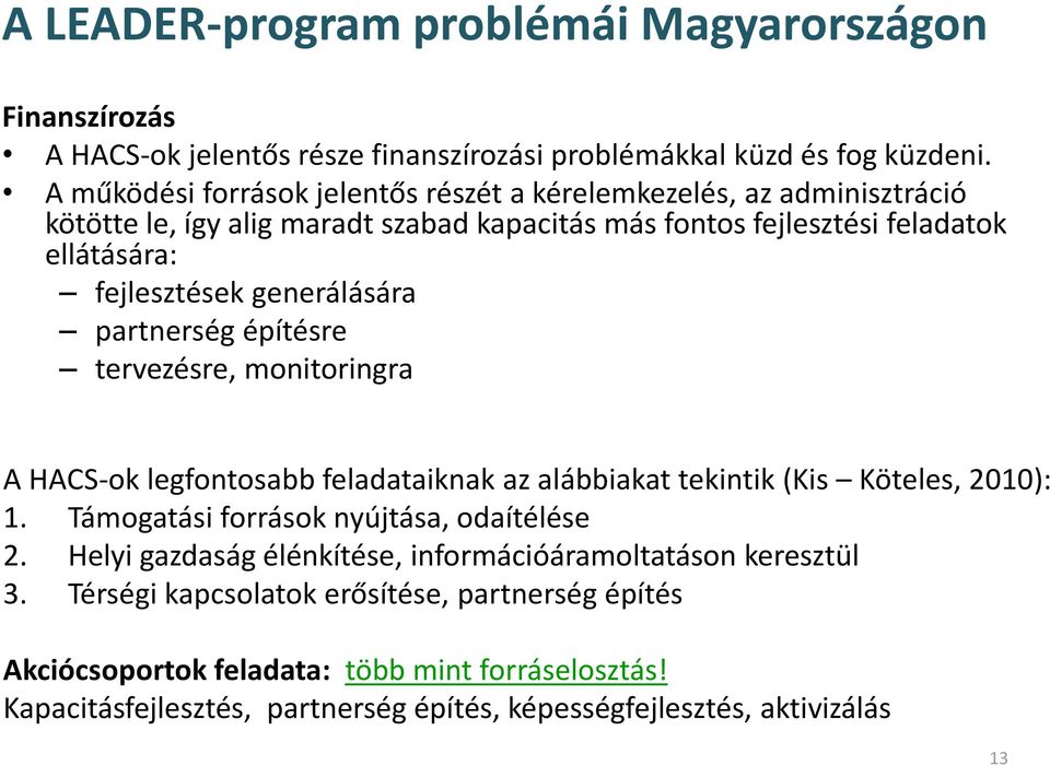 generálására partnerség építésre tervezésre, monitoringra A HACS-ok legfontosabb feladataiknak az alábbiakat tekintik (Kis Köteles, 2010): 1.