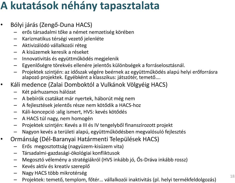 Projektek szintjén: az időszak végére beérnek az együttműködés alapú helyi erőforrásra alapozó projektek. Egyébként a klasszikus: játszótér, temető.