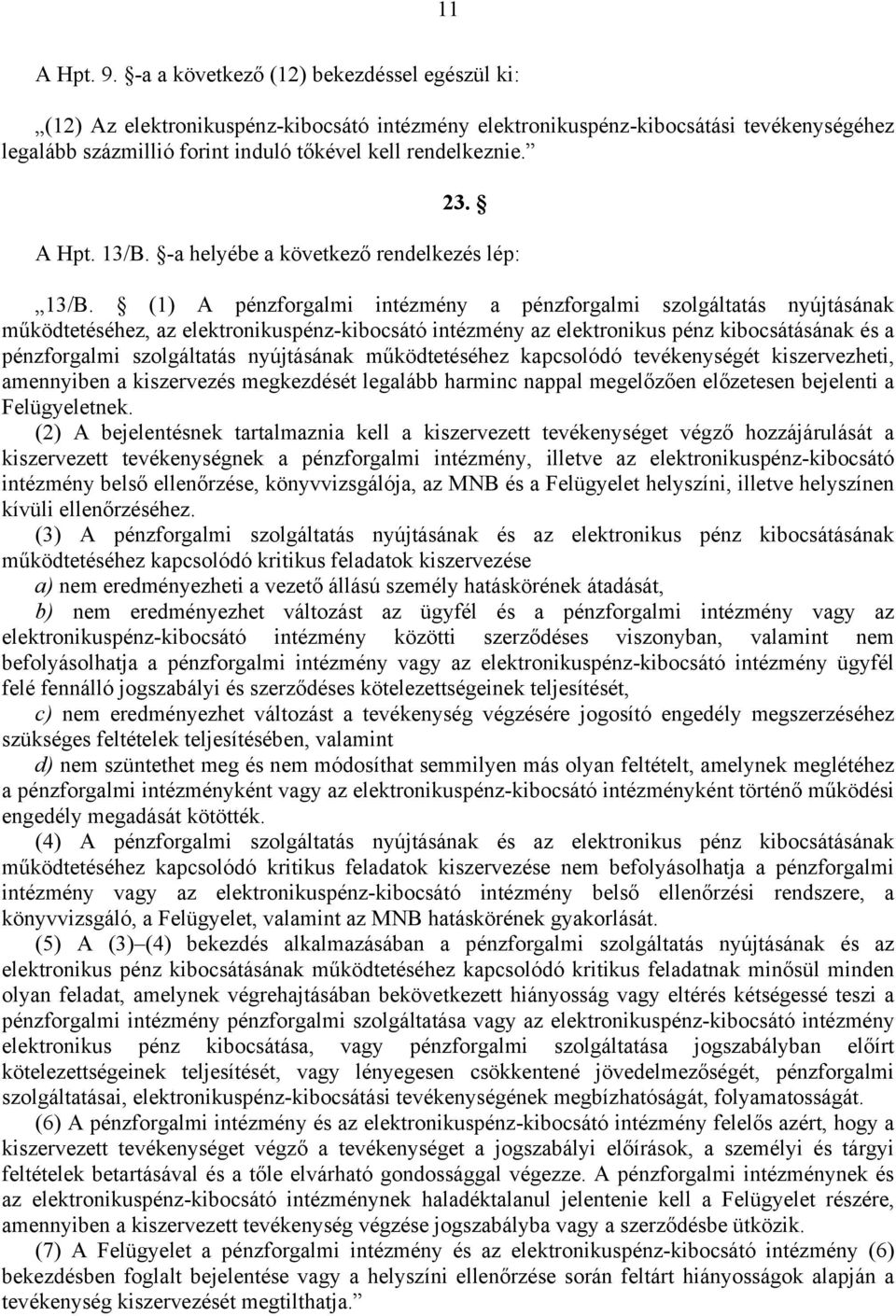 A Hpt. 13/B. -a helyébe a következő rendelkezés lép: 13/B.