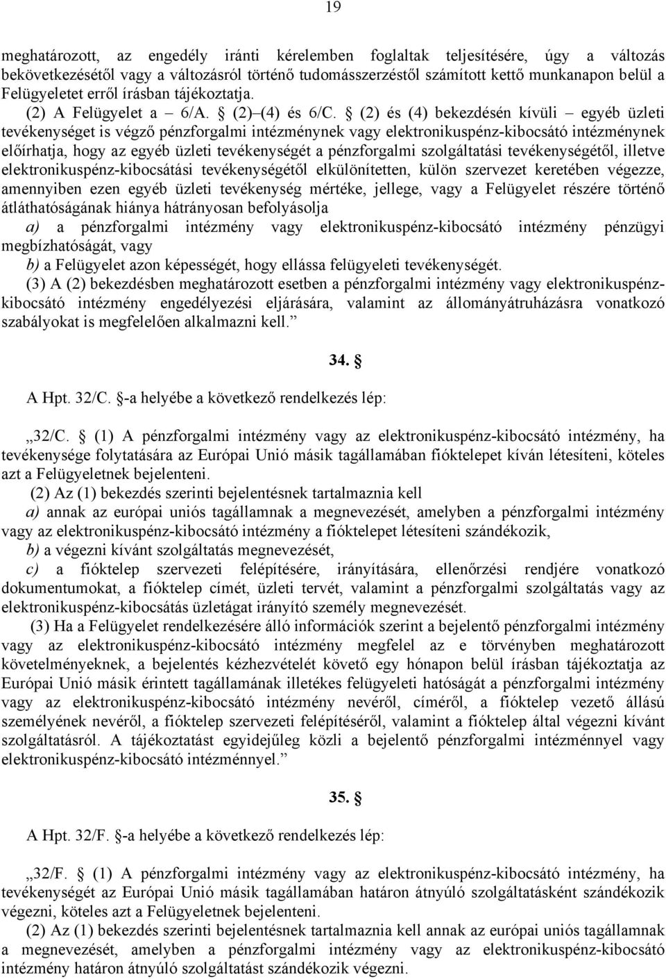 (2) és (4) bekezdésén kívüli egyéb üzleti tevékenységet is végző pénzforgalmi intézménynek vagy elektronikuspénz-kibocsátó intézménynek előírhatja, hogy az egyéb üzleti tevékenységét a pénzforgalmi