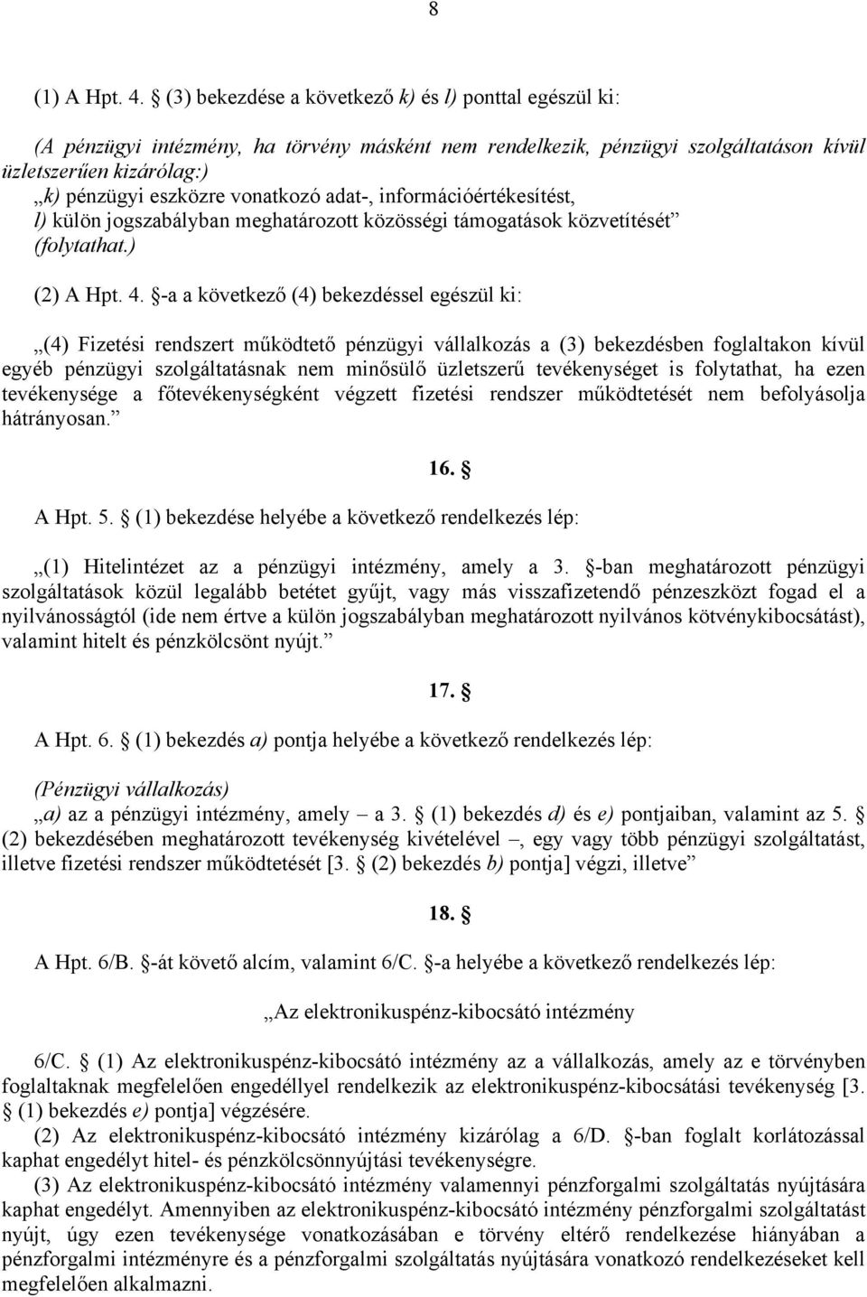 adat-, információértékesítést, l) külön jogszabályban meghatározott közösségi támogatások közvetítését (folytathat.) (2) A Hpt. 4.