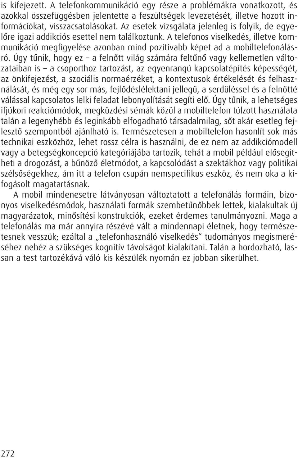 A telefonos viselkedés, illetve kommunikáció megfigyelése azonban mind pozitívabb képet ad a mobiltelefonálásró.