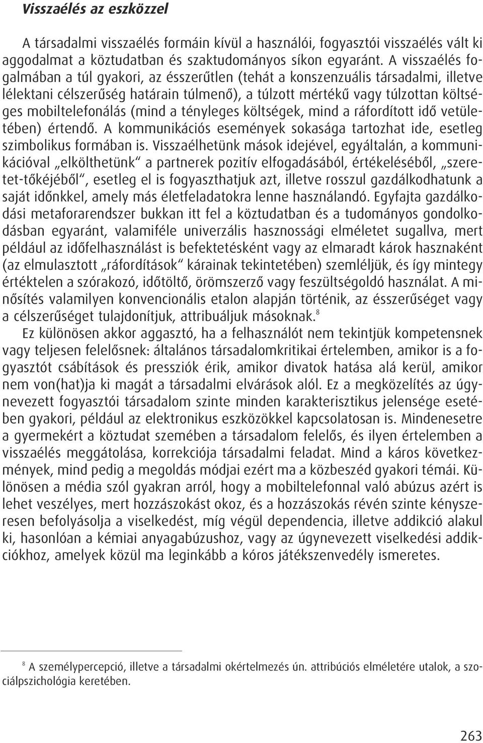 (mind a tényleges költségek, mind a ráfordított idô vetületében) értendô. A kommunikációs események sokasága tartozhat ide, esetleg szimbolikus formában is.