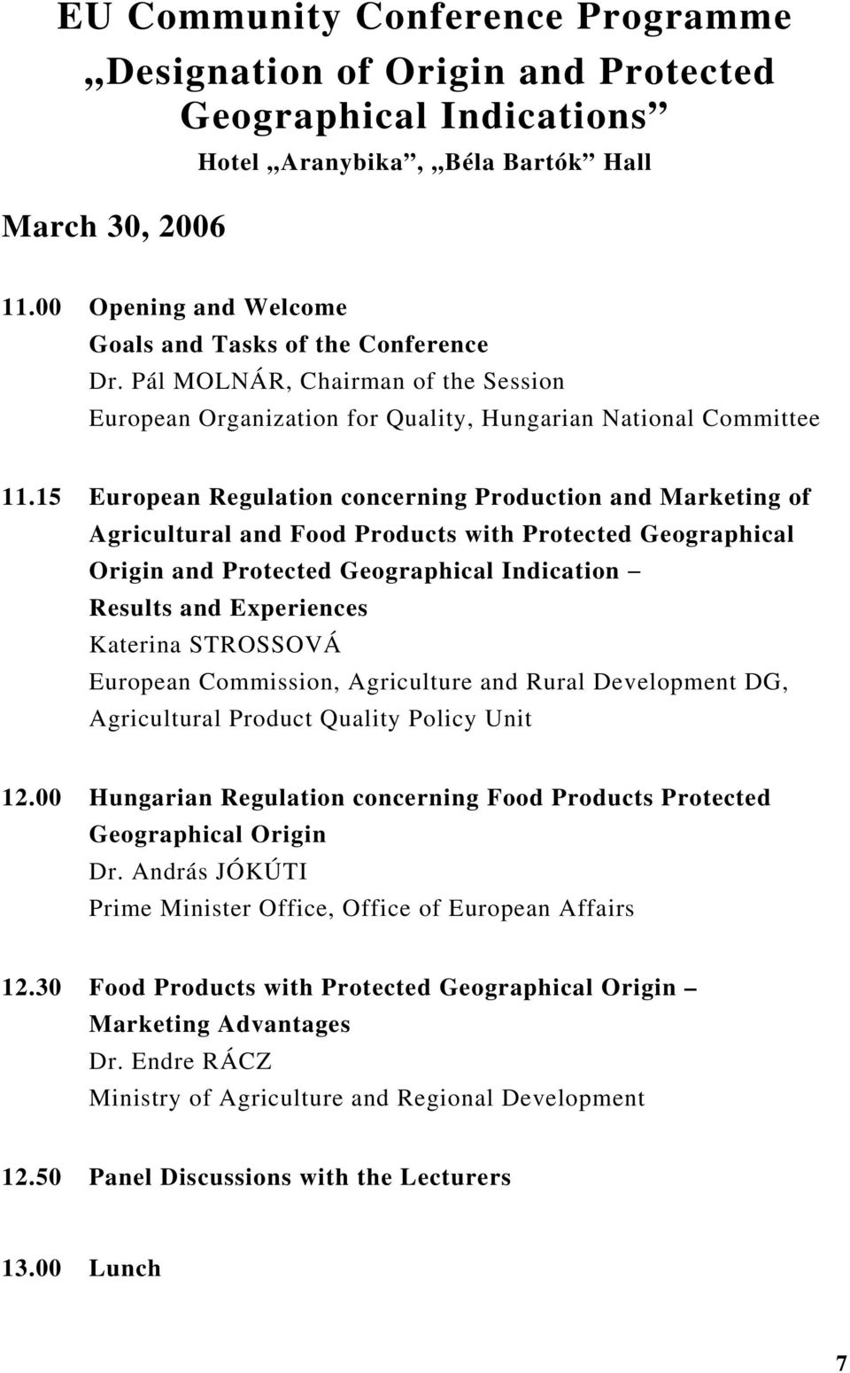 15 European Regulation concerning Production and Marketing of Agricultural and Food Products with Protected Geographical Origin and Protected Geographical Indication Results and Experiences Katerina