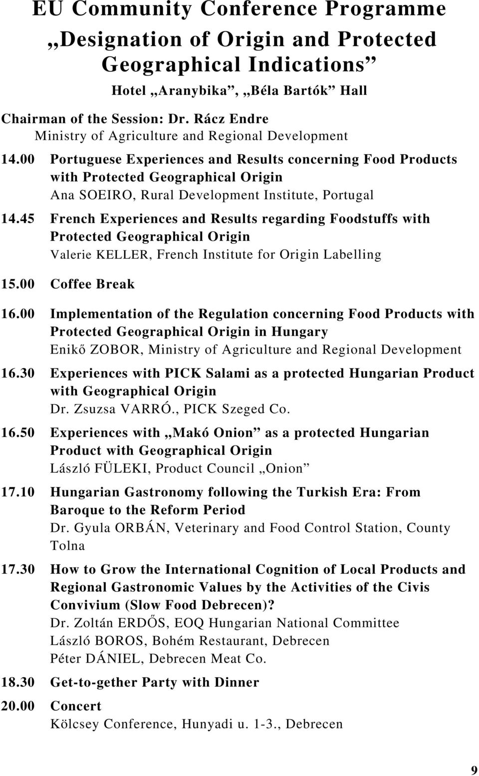 00 Portuguese Experiences and Results concerning Food Products with Protected Geographical Origin Ana SOEIRO, Rural Development Institute, Portugal 14.