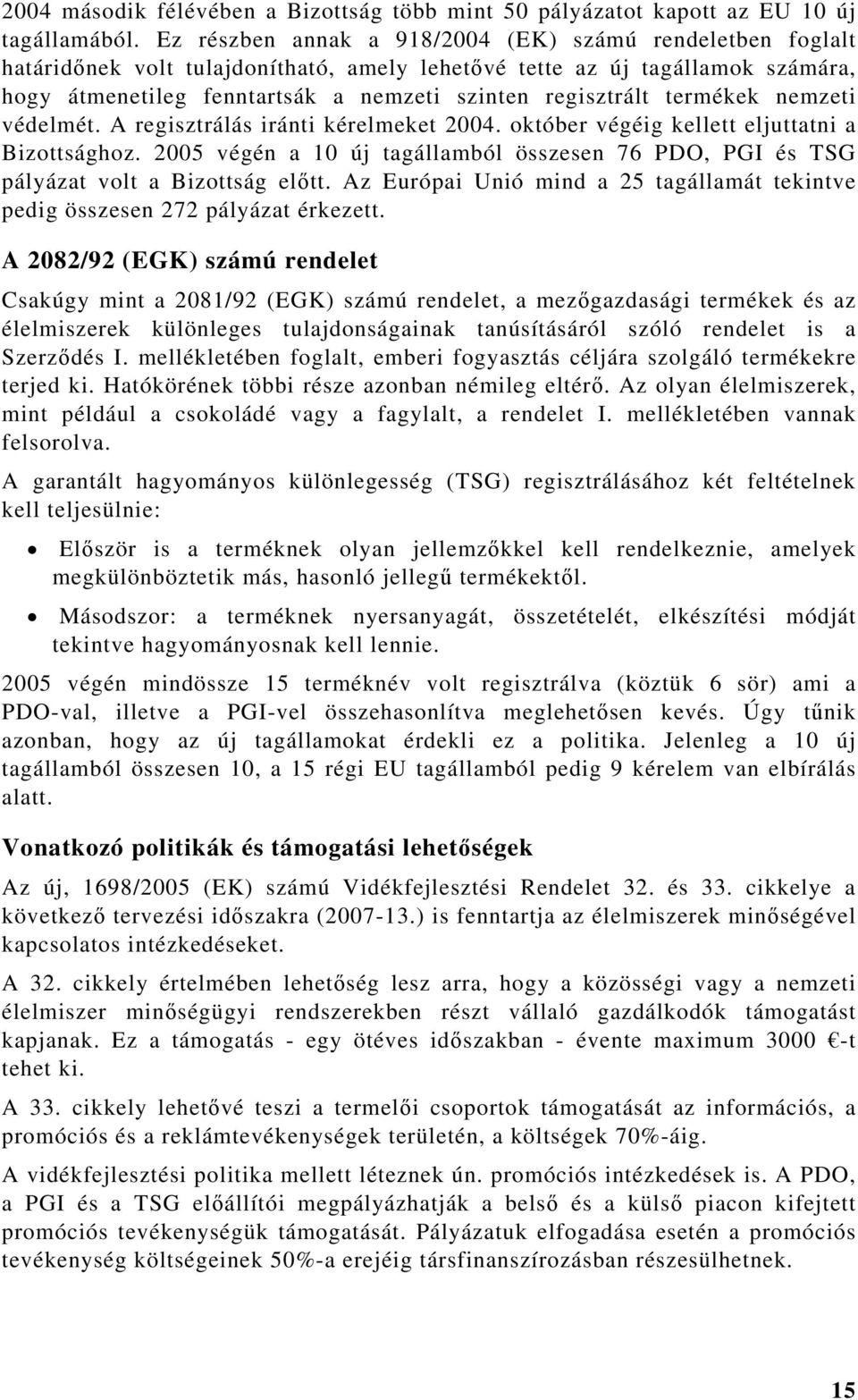 termékek nemzeti védelmét. A regisztrálás iránti kérelmeket 2004. október végéig kellett eljuttatni a Bizottsághoz.