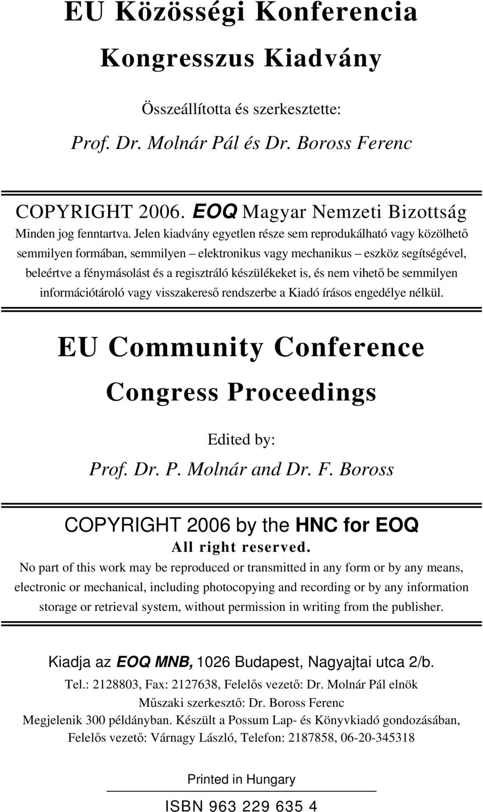 is, és nem vihető be semmilyen információtároló vagy visszakereső rendszerbe a Kiadó írásos engedélye nélkül. EU Community Conference Congress Proceedings Edited by: Prof. Dr. P. Molnár and Dr. F.