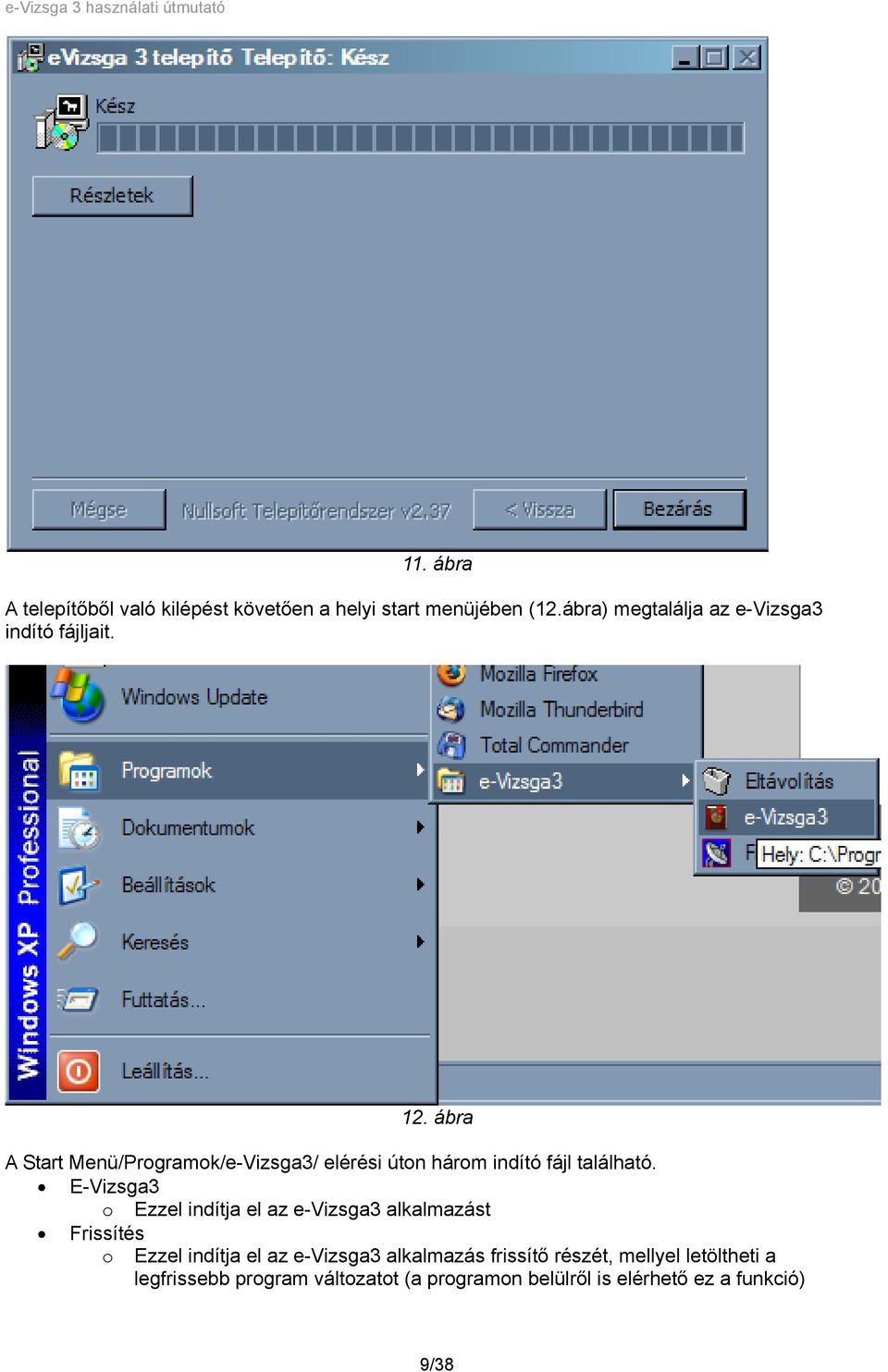 ábra A Start Menü/Programok/e-Vizsga3/ elérési úton három indító fájl található.