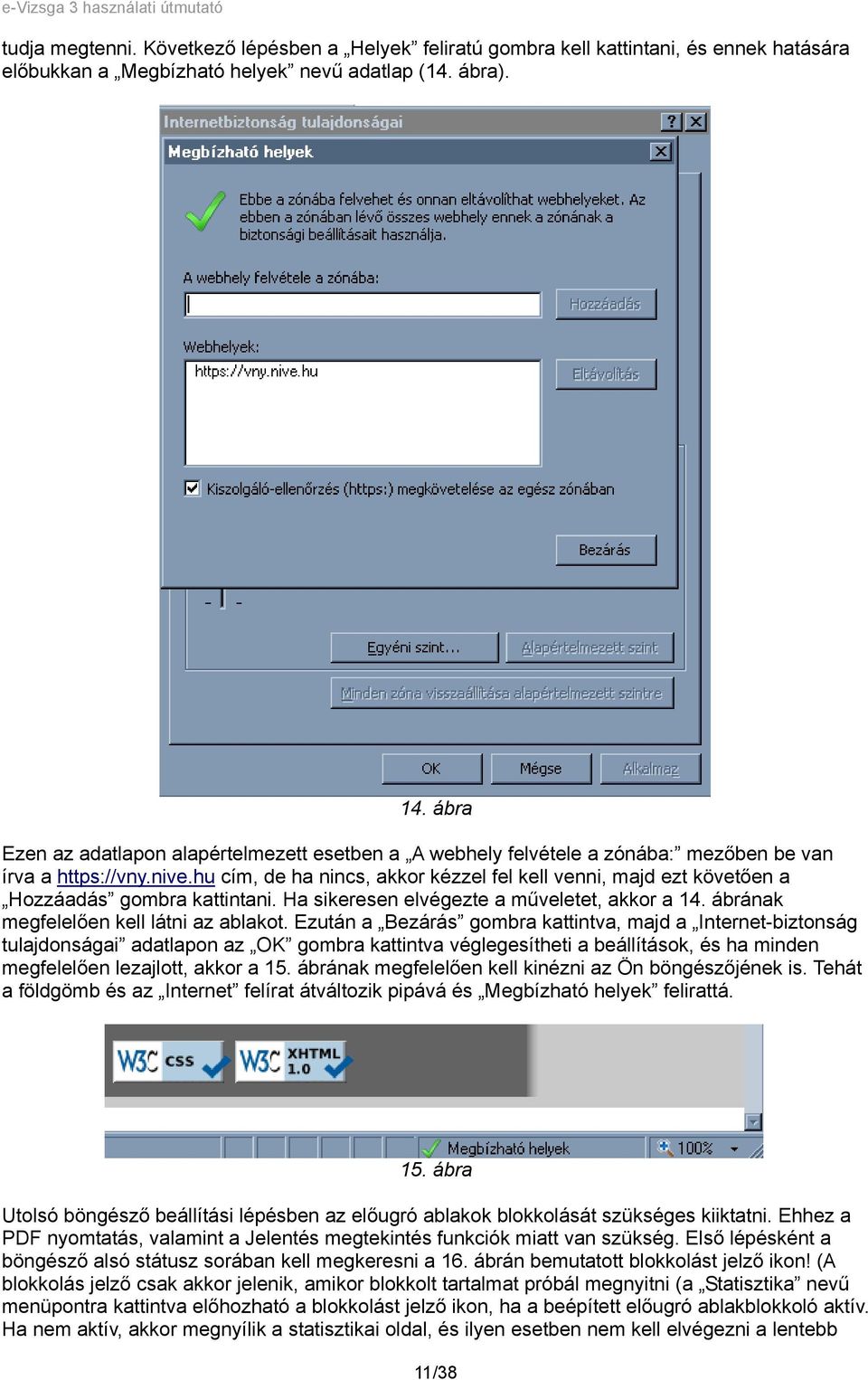 hu cím, de ha nincs, akkor kézzel fel kell venni, majd ezt követően a Hozzáadás gombra kattintani. Ha sikeresen elvégezte a műveletet, akkor a 14. ábrának megfelelően kell látni az ablakot.