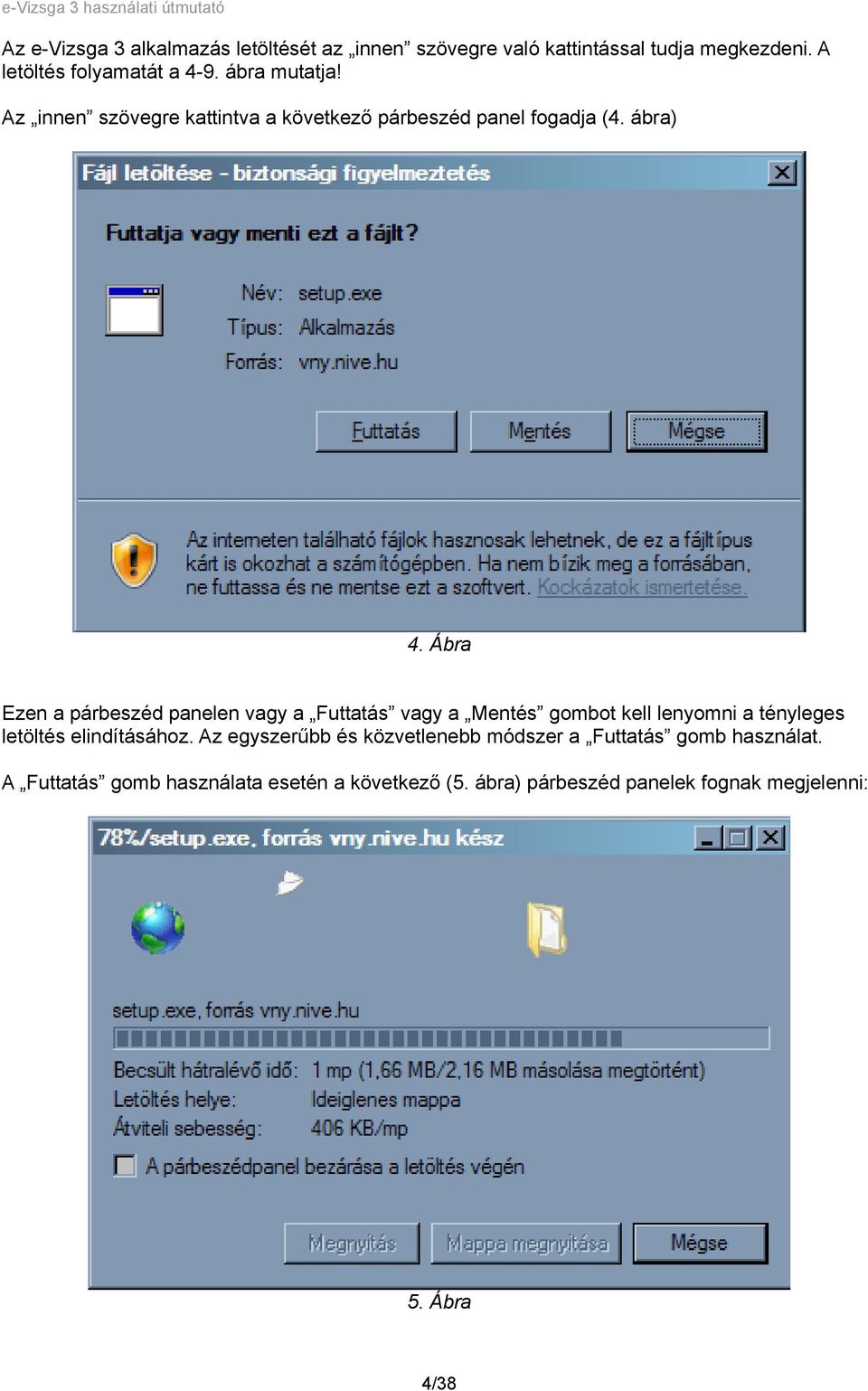 Ábra Ezen a párbeszéd panelen vagy a Futtatás vagy a Mentés gombot kell lenyomni a tényleges letöltés elindításához.