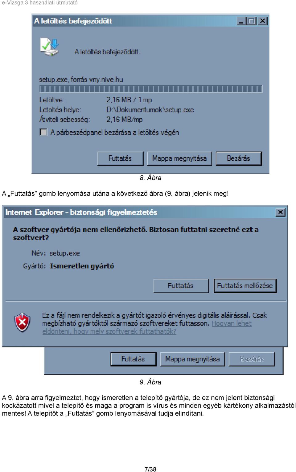 ábra arra figyelmeztet, hogy ismeretlen a telepítő gyártója, de ez nem jelent