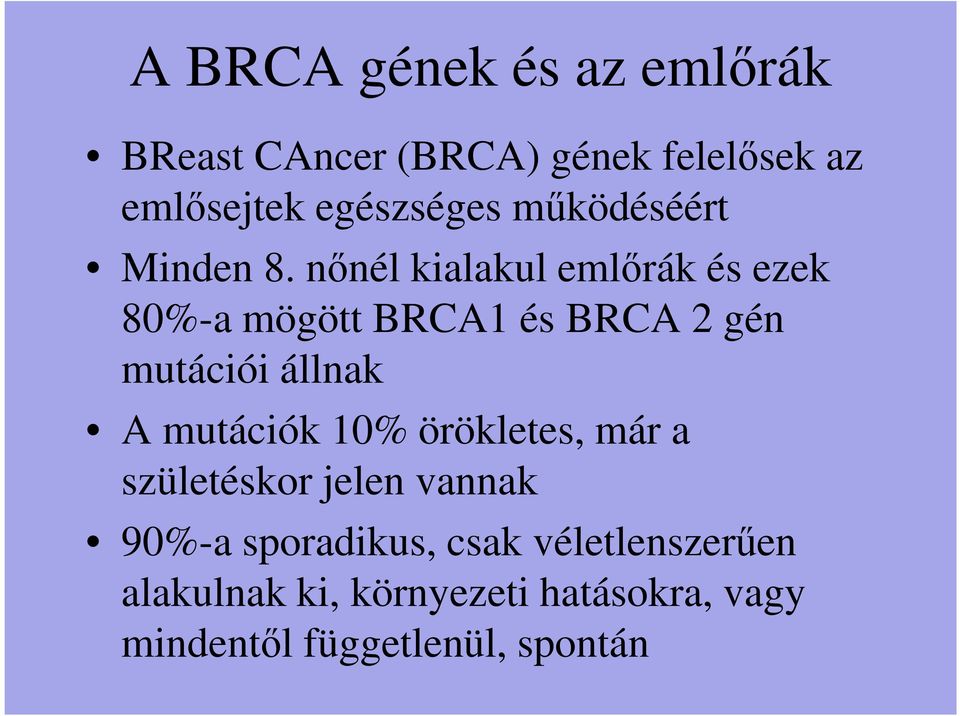 nőnél kialakul emlőrák és ezek 80%-a mögött BRCA1 és BRCA 2 gén mutációi állnak A