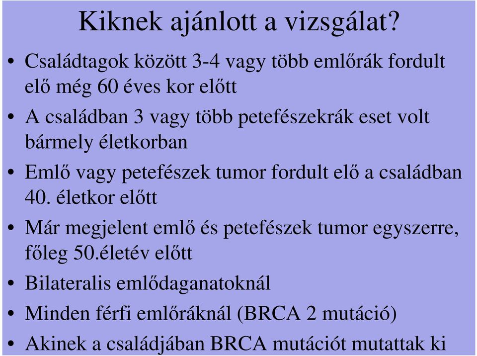 petefészekrák eset volt bármely életkorban Emlő vagy petefészek tumor fordult elő a családban 40.