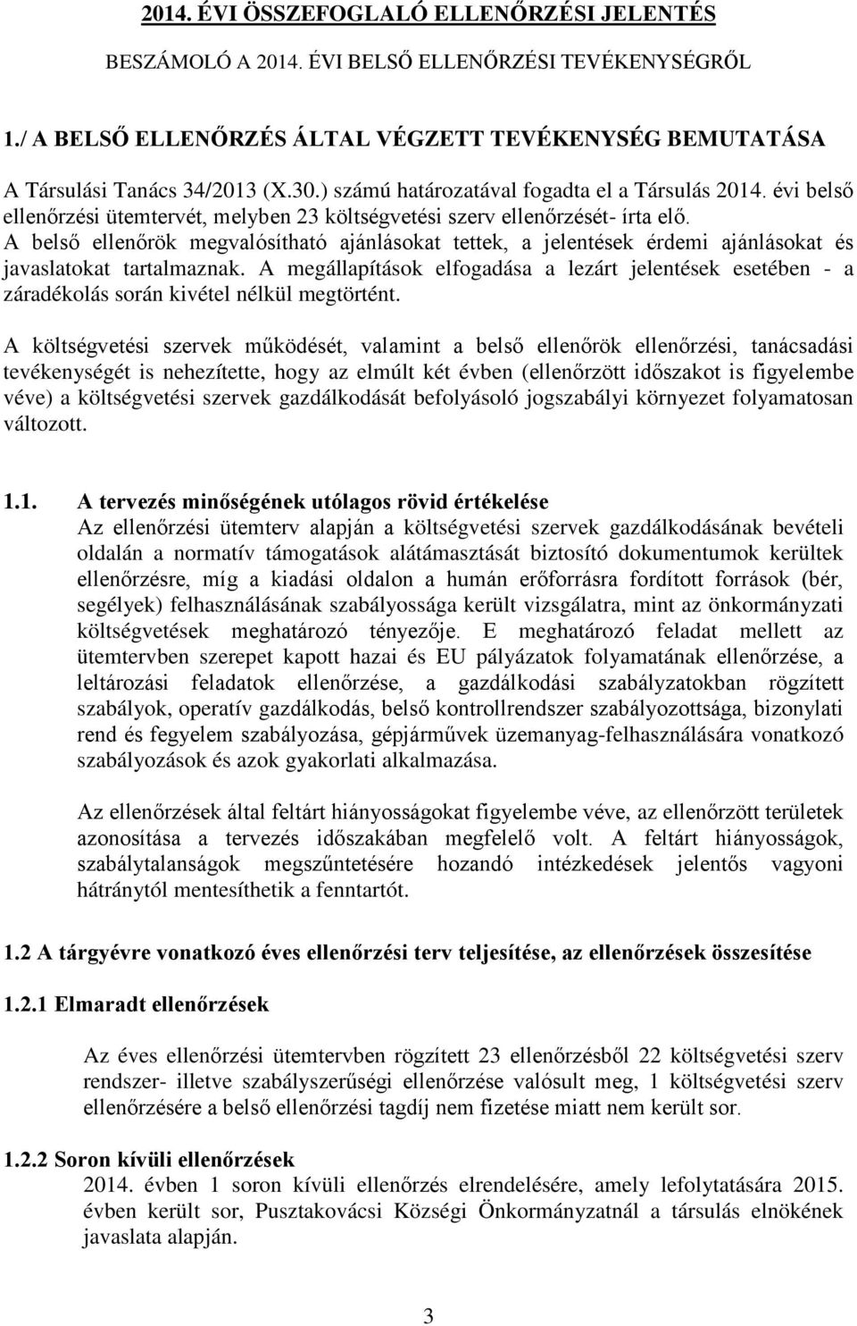 A belső ellenőrök megvalósítható ajánlásokat tettek, a jelentések érdemi ajánlásokat és javaslatokat tartalmaznak.