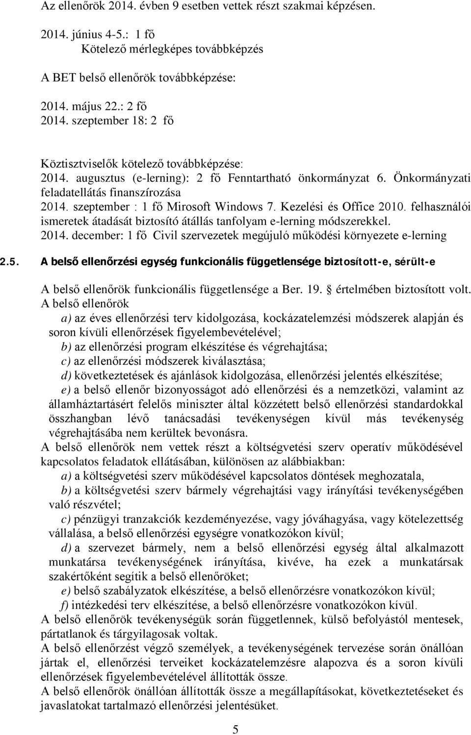 szeptember : 1 fő Mirosoft Windows 7. Kezelési és Office 2010. felhasználói ismeretek átadását biztosító átállás tanfolyam e-lerning módszerekkel. 2014.