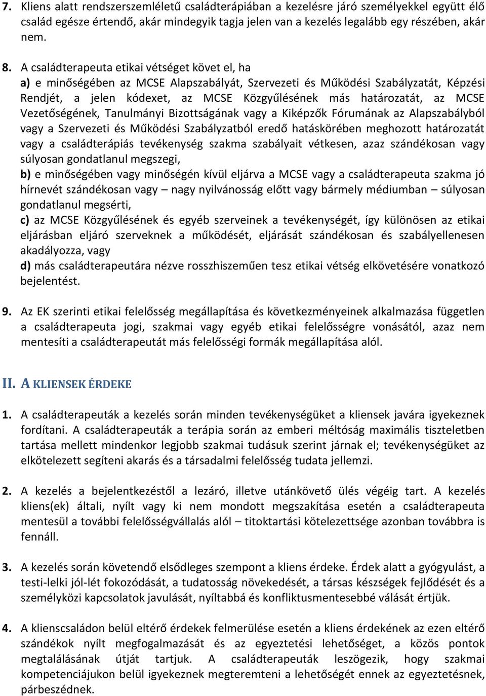 MCSE Vezetőségének, Tanulmányi Bizottságának vagy a Kiképzők Fórumának az Alapszabályból vagy a Szervezeti és Működési Szabályzatból eredő hatáskörében meghozott határozatát vagy a családterápiás