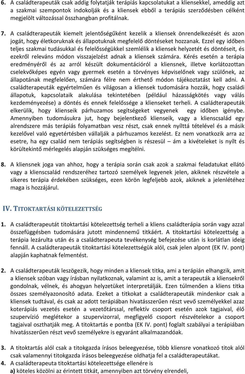 Ezzel egy időben teljes szakmai tudásukkal és felelősségükkel szemlélik a kliensek helyzetét és döntéseit, és ezekről releváns módon visszajelzést adnak a kliensek számára.