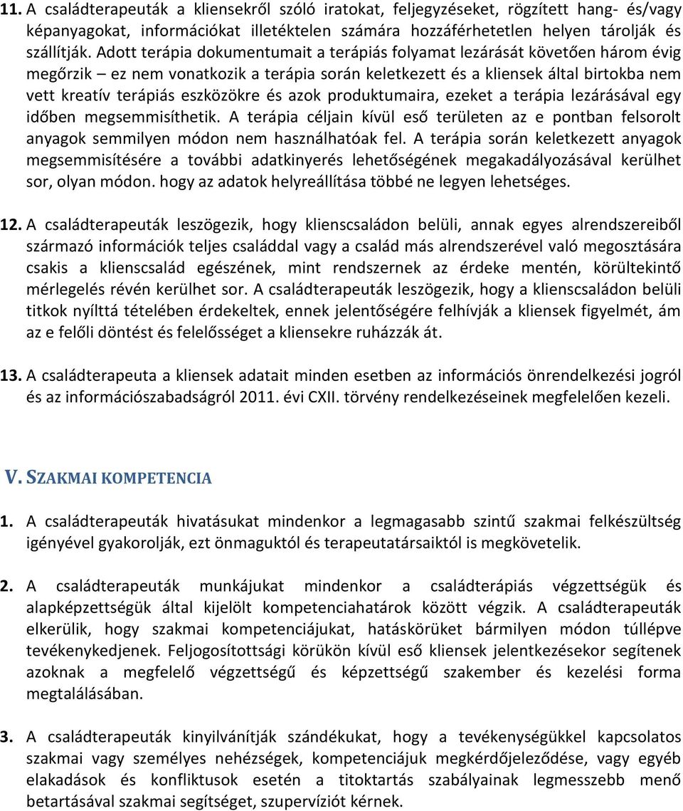 és azok produktumaira, ezeket a terápia lezárásával egy időben megsemmisíthetik. A terápia céljain kívül eső területen az e pontban felsorolt anyagok semmilyen módon nem használhatóak fel.