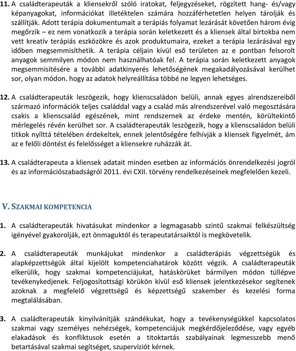 és azok produktumaira, ezeket a terápia lezárásával egy időben megsemmisíthetik. A terápia céljain kívül eső területen az e pontban felsorolt anyagok semmilyen módon nem használhatóak fel.