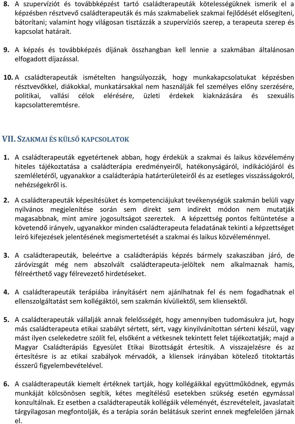 10. A családterapeuták ismételten hangsúlyozzák, hogy munkakapcsolatukat képzésben résztvevőkkel, diákokkal, munkatársakkal nem használják fel személyes előny szerzésére, politikai, vallási célok