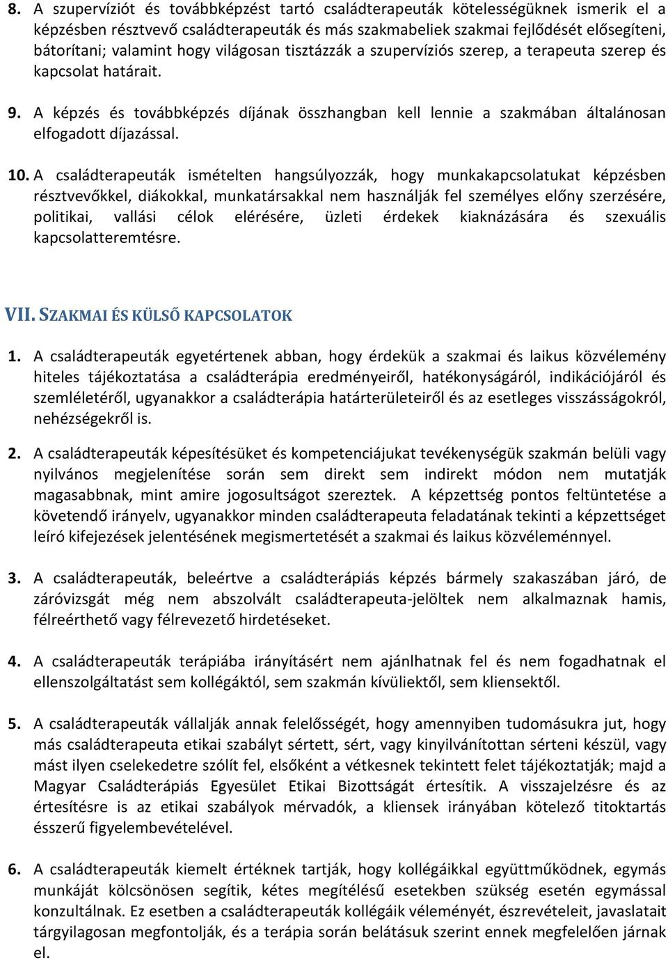 10. A családterapeuták ismételten hangsúlyozzák, hogy munkakapcsolatukat képzésben résztvevőkkel, diákokkal, munkatársakkal nem használják fel személyes előny szerzésére, politikai, vallási célok