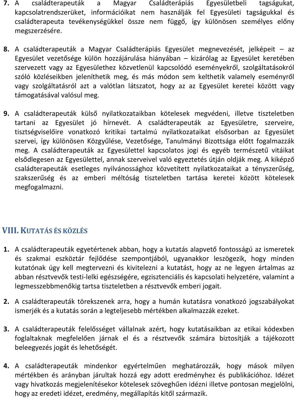 A családterapeuták a Magyar Családterápiás Egyesület megnevezését, jelképeit az Egyesület vezetősége külön hozzájárulása hiányában kizárólag az Egyesület keretében szervezett vagy az Egyesülethez