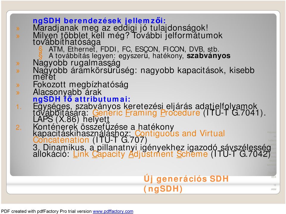 attributumai: 1. Egységes, szabványos keretezi eljárás adatjelfolyamok továbbítására: Generic Framing Procedure (ITU-T G.7041). LAPS (X.86) helyett 2.