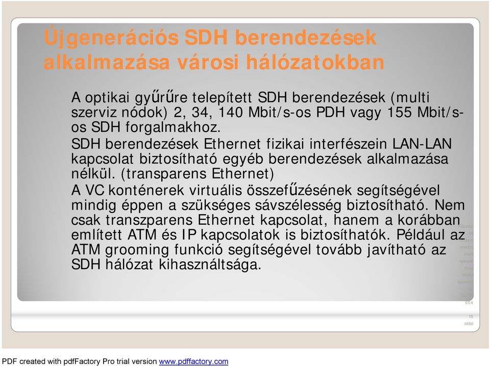 (transparens Ethernet) A VC konténerek virtuális összefűzének segítségével mindig éppen a szükséges sávszélesség biztosítható.