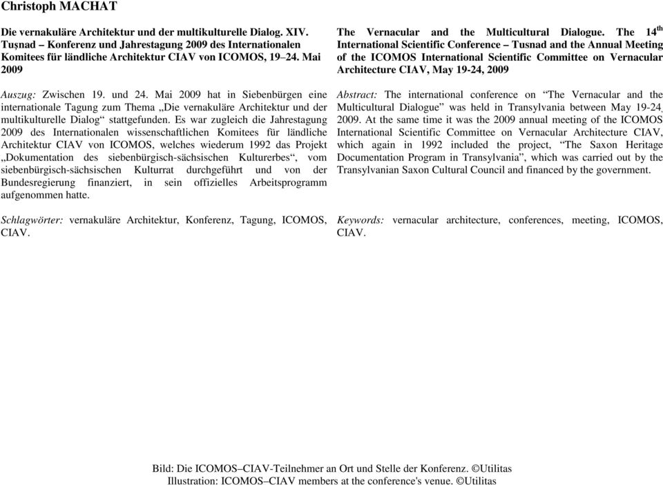 Es war zugleich die Jahrestagung 2009 des Internationalen wissenschaftlichen Komitees für ländliche Architektur CIAV von ICOMOS, welches wiederum 1992 das Projekt Dokumentation des