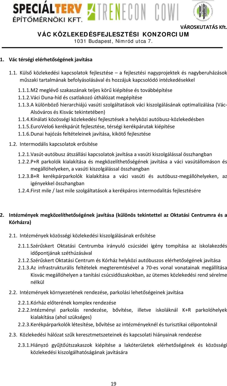 A különböző hierarchiájú vasúti szolgáltatások váci kiszolgálásának optimalizálása (Vác- Alsóváros és Kisvác tekintetében) 1.1.4.