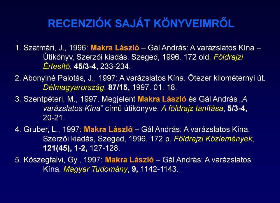 , 1997. Megjelent Makra László és Gál András A varázslatos Kína című útikönyve. A földrajz tanítása, 5/3-4, 20-21. 4. Gruber, L.