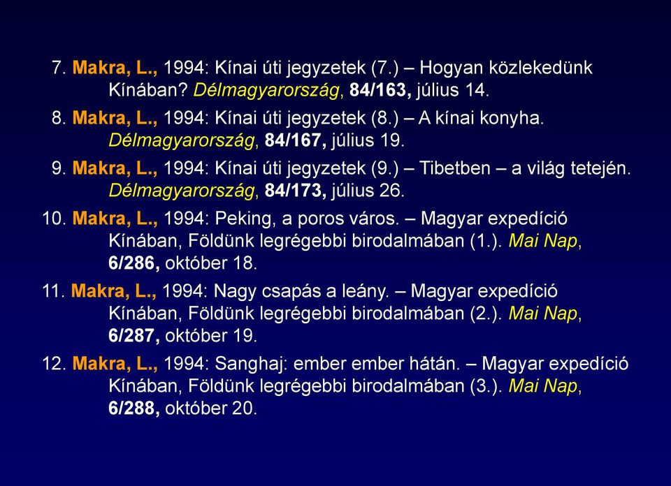 Magyar expedíció Kínában, Földünk legrégebbi birodalmában (1.). Mai Nap, 6/286, október 18. 11. Makra, L., 1994: Nagy csapás a leány.