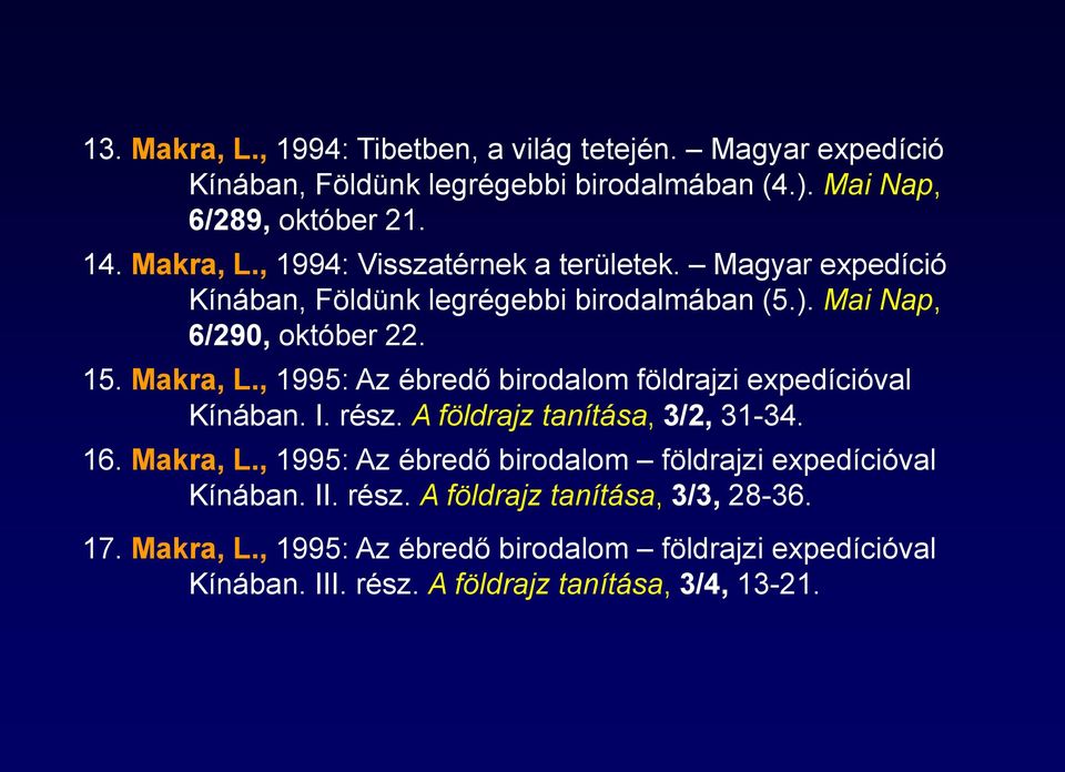 , 1995: Az ébredő birodalom földrajzi expedícióval Kínában. I. rész. A földrajz tanítása, 3/2, 31-34. 16. Makra, L.