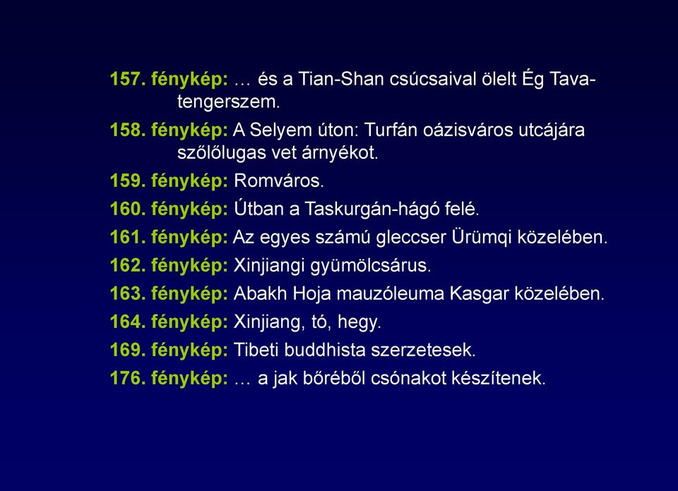 fénykép: Útban a Taskurgán-hágó felé. 161. fénykép: Az egyes számú gleccser Ürümqi közelében. 162.