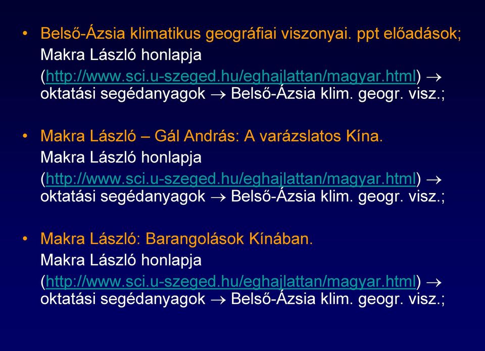 Makra László honlapja (http://www.sci.u-szeged.hu/eghajlattan/magyar.html) oktatási segédanyagok Belső-Ázsia klim. geogr. visz.