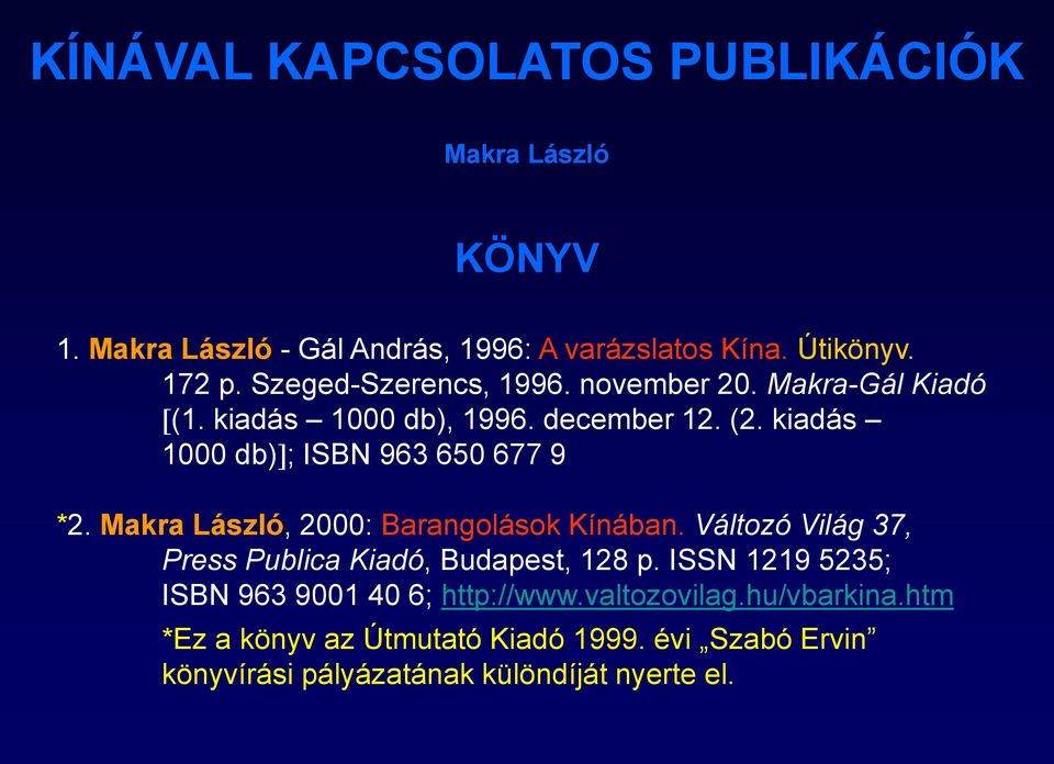 kiadás 1000 db) ; ISBN 963 650 677 9 *2. Makra László, 2000: Barangolások Kínában.