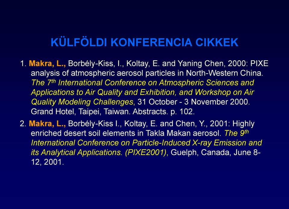 - 3 November 2000. Grand Hotel, Taipei, Taiwan. Abstracts. p. 102. 2. Makra, L., Borbély-Kiss I., Koltay, E. and Chen, Y.